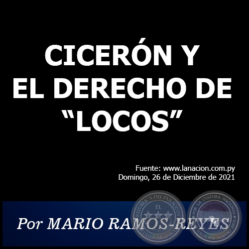 CICERÓN Y EL DERECHO DE “LOCOS” - Por MARIO RAMOS-REYES - Domingo, 26 de Diciembre de 2021